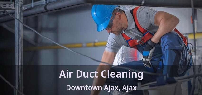 Air Duct Cleaning Downtown Ajax, Ajax - ON