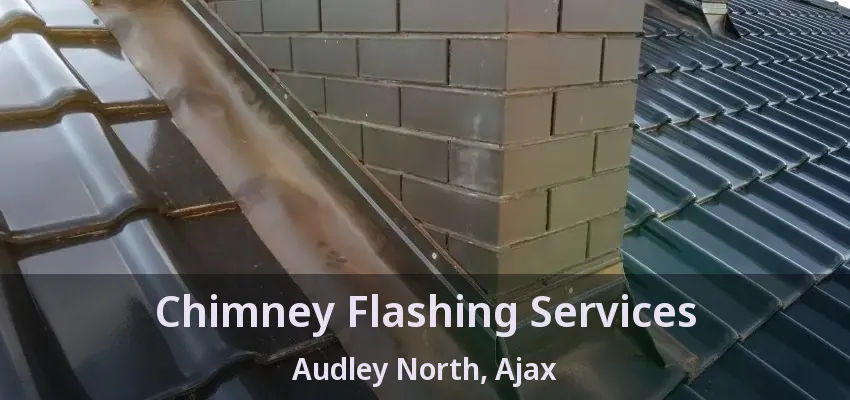 Chimney Flashing Services Audley North, Ajax - ON