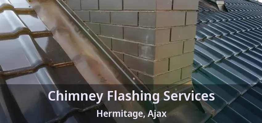Chimney Flashing Services Hermitage, Ajax - ON