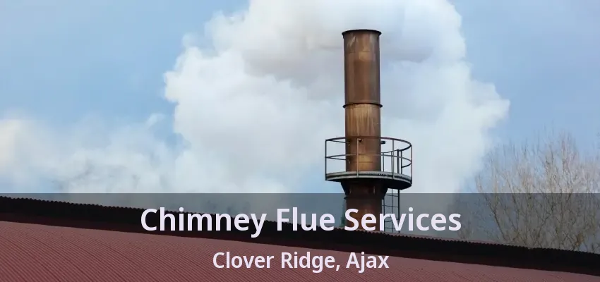 Chimney Flue Services Clover Ridge, Ajax - ON
