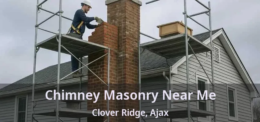 Chimney Masonry Near Me Clover Ridge, Ajax - ON