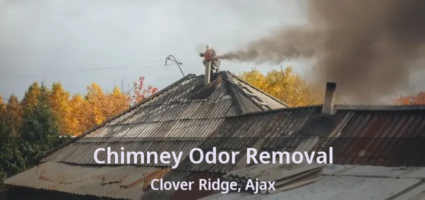 Chimney Odor Removal Clover Ridge, Ajax - ON
