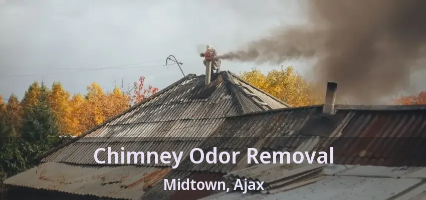 Chimney Odor Removal Midtown, Ajax - ON