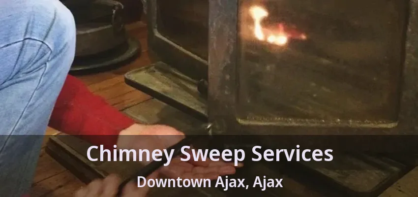 Chimney Sweep Services Downtown Ajax, Ajax - ON