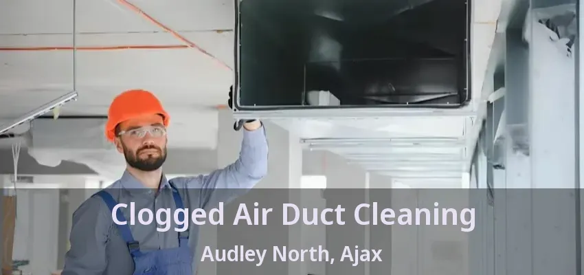Clogged Air Duct Cleaning Audley North, Ajax - ON