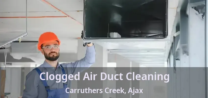 Clogged Air Duct Cleaning Carruthers Creek, Ajax - ON