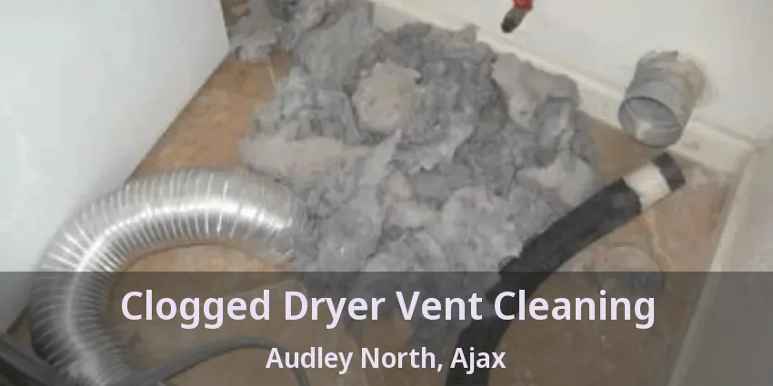 Clogged Dryer Vent Cleaning Audley North, Ajax - ON