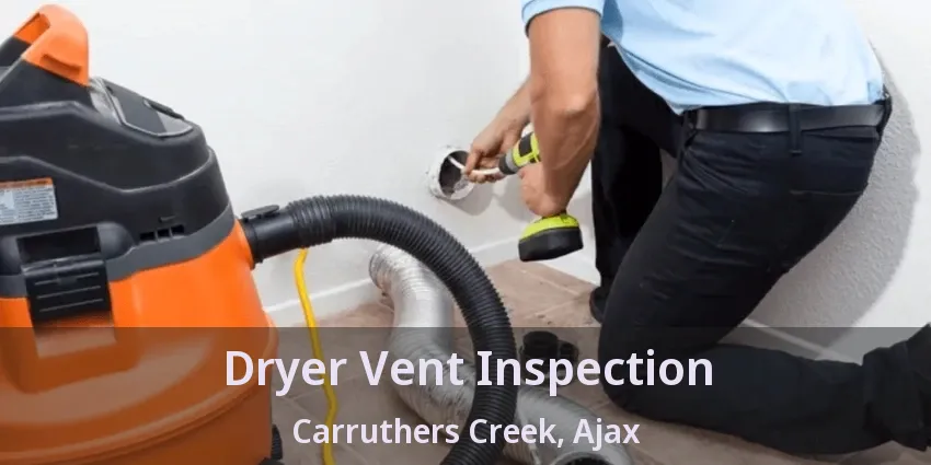 Dryer Vent Inspection Carruthers Creek, Ajax - ON