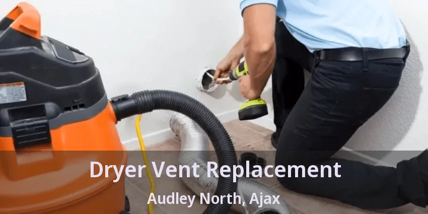 Dryer Vent Replacement Audley North, Ajax - ON