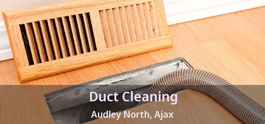 Duct Cleaning Audley North, Ajax - ON