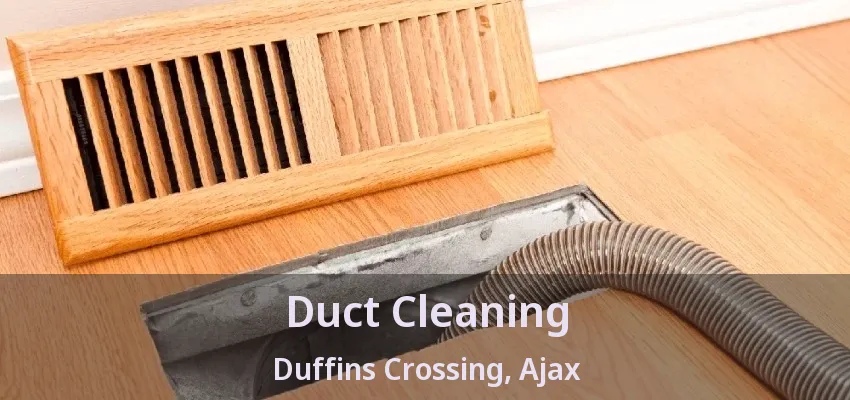 Duct Cleaning Duffins Crossing, Ajax - ON