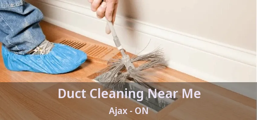 Duct Cleaning Near Me Ajax - ON