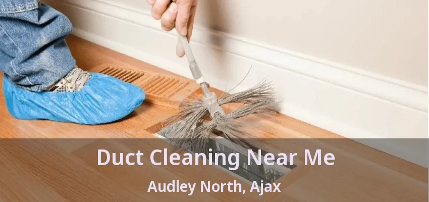 Duct Cleaning Near Me Audley North, Ajax - ON