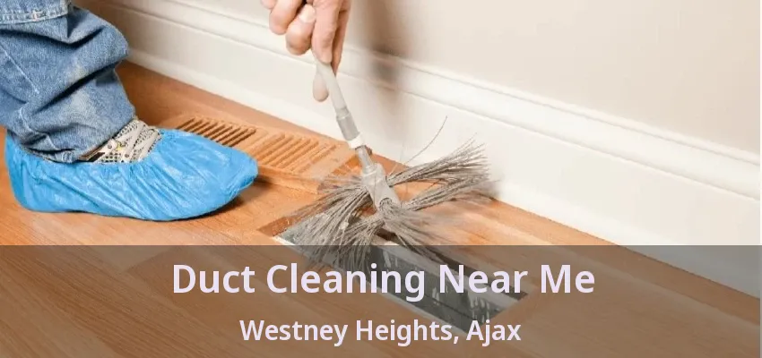 Duct Cleaning Near Me Westney Heights, Ajax - ON