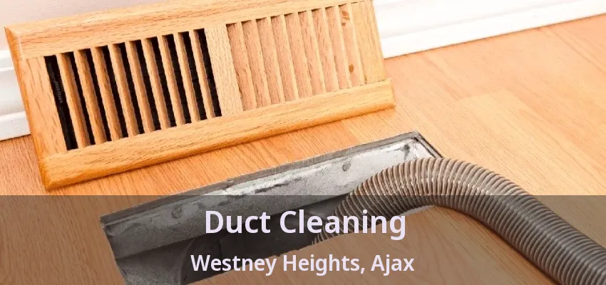 Duct Cleaning Westney Heights, Ajax - ON