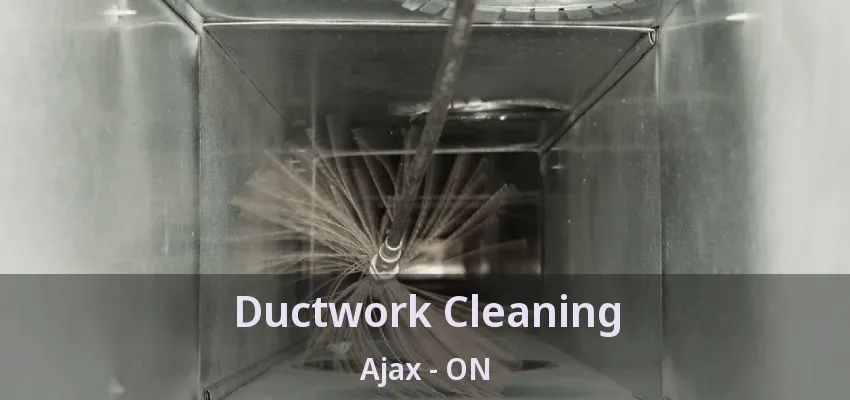 Ductwork Cleaning Ajax - ON
