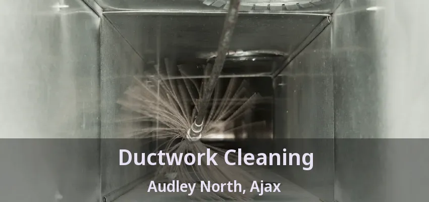 Ductwork Cleaning Audley North, Ajax - ON