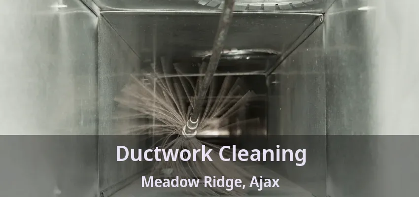 Ductwork Cleaning Meadow Ridge, Ajax - ON