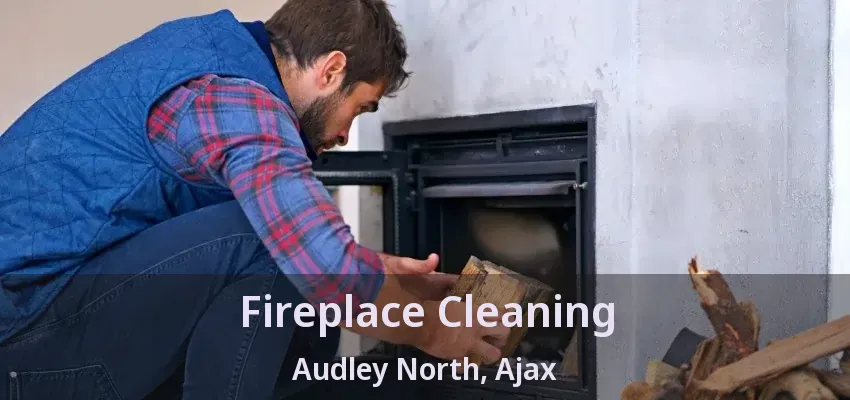Fireplace Cleaning Audley North, Ajax - ON