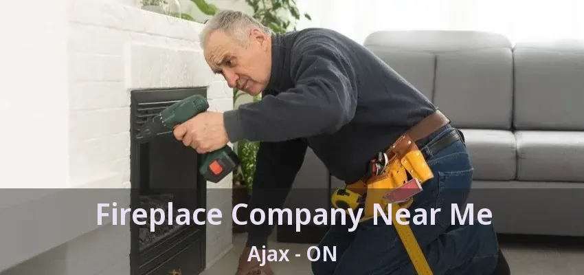 Fireplace Company Near Me Ajax - ON