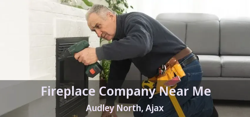 Fireplace Company Near Me Audley North, Ajax - ON