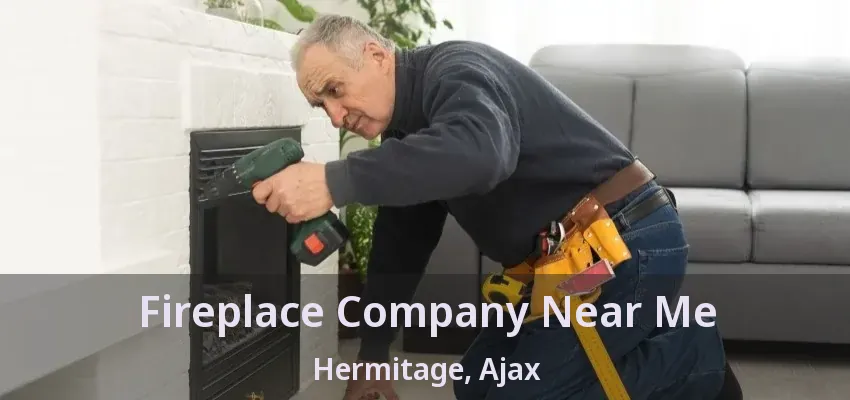 Fireplace Company Near Me Hermitage, Ajax - ON