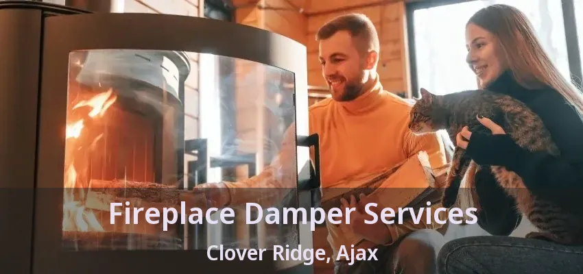 Fireplace Damper Services Clover Ridge, Ajax - ON