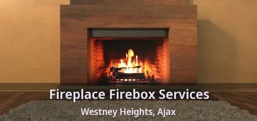 Fireplace Firebox Services Westney Heights, Ajax - ON