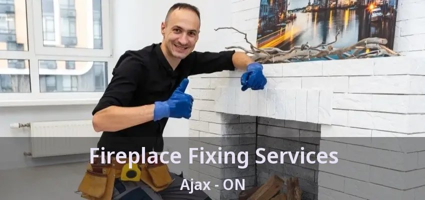Fireplace Fixing Services Ajax - ON
