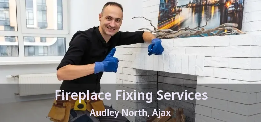 Fireplace Fixing Services Audley North, Ajax - ON