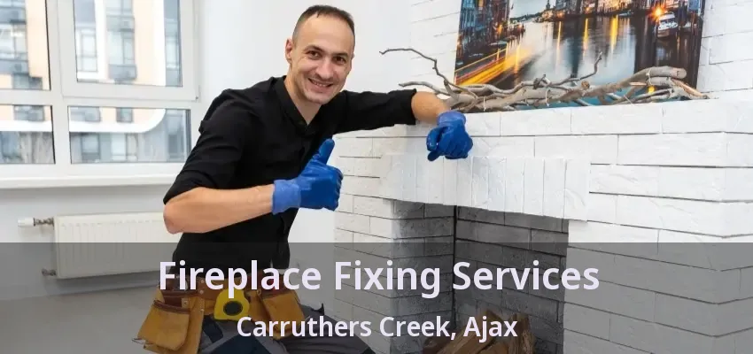 Fireplace Fixing Services Carruthers Creek, Ajax - ON
