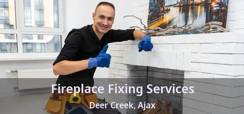 Fireplace Fixing Services Deer Creek, Ajax - ON