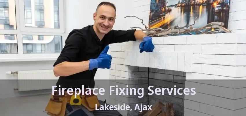 Fireplace Fixing Services Lakeside, Ajax - ON