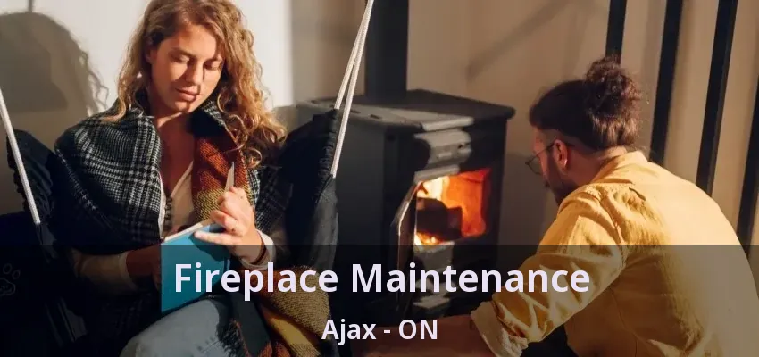 Fireplace Maintenance Ajax - ON