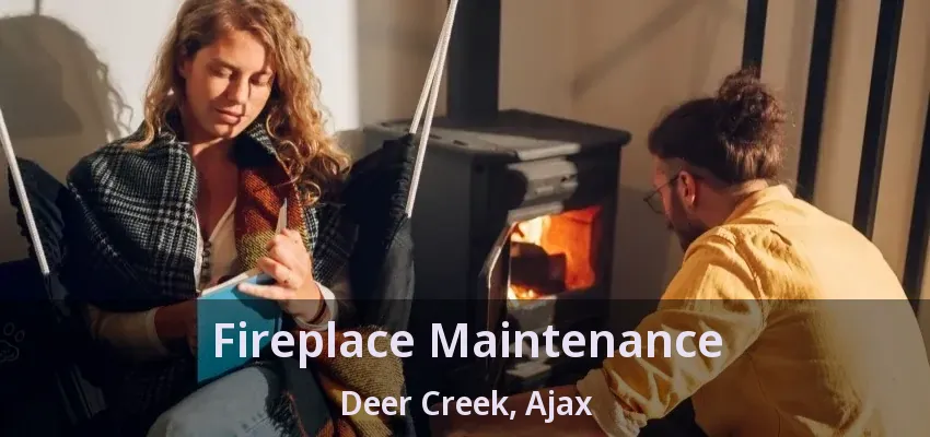 Fireplace Maintenance Deer Creek, Ajax - ON