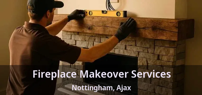 Fireplace Makeover Services Nottingham, Ajax - ON
