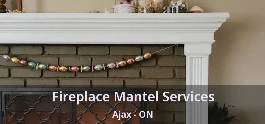 Fireplace Mantel Services Ajax - ON