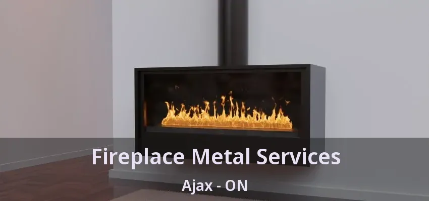 Fireplace Metal Services Ajax - ON