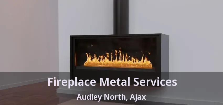 Fireplace Metal Services Audley North, Ajax - ON