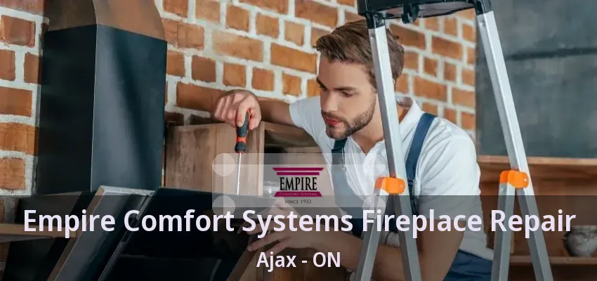 Empire Comfort Systems Fireplace Repair Ajax - ON
