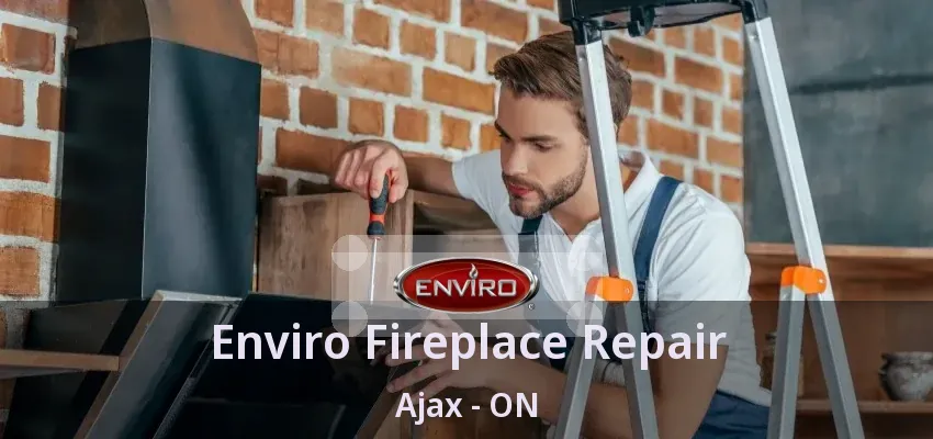 Enviro Fireplace Repair Ajax - ON