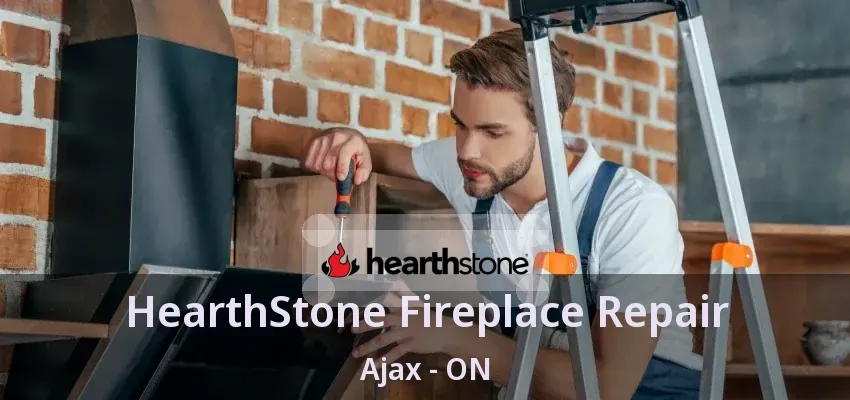 HearthStone Fireplace Repair Ajax - ON
