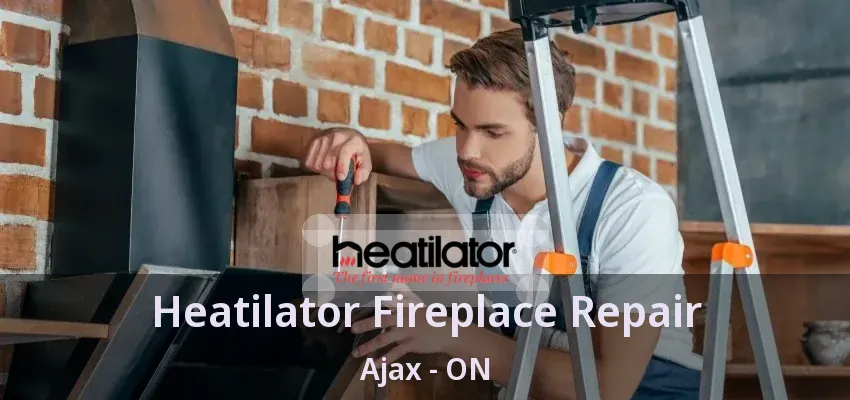 Heatilator Fireplace Repair Ajax - ON
