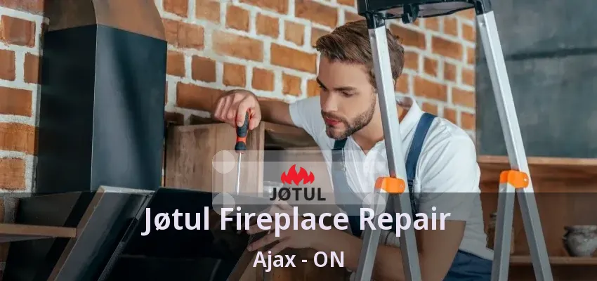 Jøtul Fireplace Repair Ajax - ON