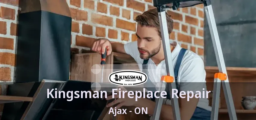 Kingsman Fireplace Repair Ajax - ON
