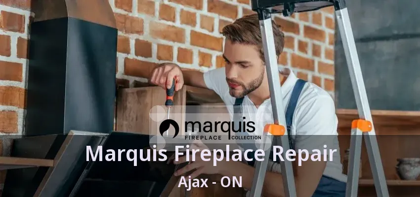 Marquis Fireplace Repair Ajax - ON