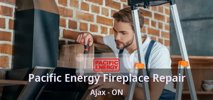 Pacific Energy Fireplace Repair Ajax - ON