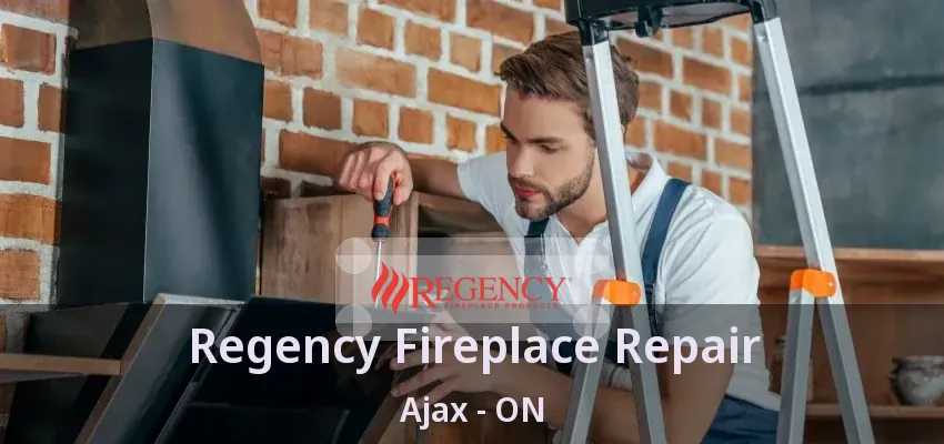 Regency Fireplace Repair Ajax - ON