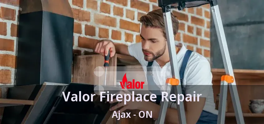 Valor Fireplace Repair Ajax - ON