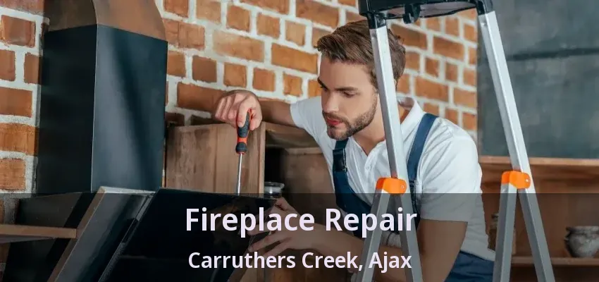 Fireplace Repair Carruthers Creek, Ajax - ON